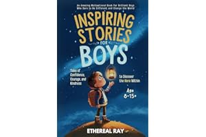Inspiring Stories for Boys: Tales of Confidence, Courage, and Kindness to Discover the Hero Within: An Amazing Motivational Book for Brilliant Boys ... the World: 7 (Eleven Worlds to Explore)