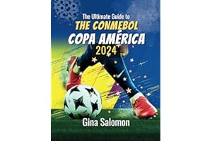 The Ultimate Guide to The CONMEBOL Copa América 2024: Journey through South America's Premier Football Tournament and Witness the Triumphs, Drama, and Glory of the Continent's Finest
