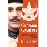 S&uuml;leyman Askeri Bey: Teşkilat-ı Mahsusa&rsquo;nın İlk Başkanı