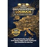 Groundhopping Logbuch – Die 100-Stadien-Challenge: Dein Fußball Stadion Tagebuch mit Level-System, Badges, Karten-Tracking un