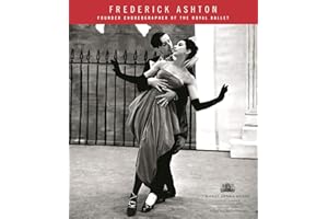 Frederick Ashton: Founder Choreographer of the Royal Ballet (Royal Opera House Heritage Series)