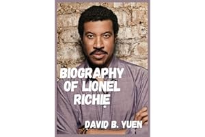 BIOGRAPHY OF LIONEL RICHIE: The Life, Music and Legacy of Lionel Richie