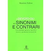 Il Devoto-Oli dei sinonimi e contrari. Con analoghi, generici, inversi e gradazioni semantiche