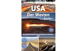 USA Reiseführer: Der Westen - Der praktische Guide für Individualreisende mit Mietwagen: Mit Reise Route, Reisetipps, Koordinaten & Impressionen zum USA Südwesten Roadtrip + 180 Reisebilder