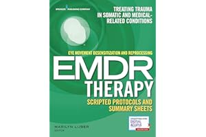 Eye Movement Desensitization and Reprocessing (Emdr) Therapy Scripted Protocols and Summary Sheets: Treating Trauma in Somatic and Medical Related Conditions