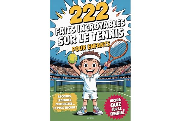 Livre Tennis - 222 faits incroyables sur le tennis pour enfants: Le livre ultime pour jeunes fans avec des records, des légendes, des curiosités et bien plus encore - Avec un super quiz !
