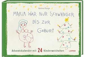 Maria war nur schwanger bis zur Geburt – Adventskalender mit 24 Kinderweisheiten: Ein Adventskalenderbuch mit Seiten zum Auftrennen (Kindermund)