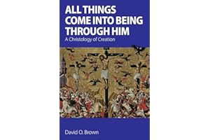 All Things Come into Being Through Him: A Christology of Creation