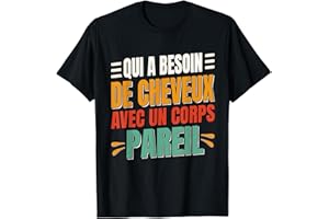 HUMOUR CHAUVE CADEAU HOMME CALVITIE DRÔLE NOËL Qui A Besoin De Cheveux Corps Parfait Chauve Drôle T-Shirt