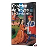 Yvain ou Le chevalier au lion: - TEXTE INTEGRAL, ANCIEN FRANCAIS ET FRANCAIS MODERNE (Garnier-Flammarion)