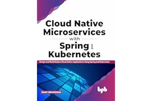Cloud Native Microservices with Spring and Kubernetes: Design and Build Modern Cloud Native Applications using Spring and Kubernetes (English Edition)