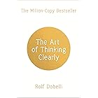 The Art of Thinking Clearly: Better Thinking, Better Decisions
