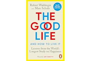 The Good Life: Lessons from the World's Longest Study on Happiness