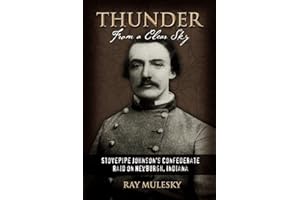 THUNDER FROM A CLEAR SKY: Stovepipe Johnson's Confederate Raid on Newburgh, Indiana