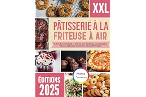 Pâtisserie à la friteuse à air: Le livre de recette facile au Air Fryer pour de desserts sains et rapides. Gâteaux, pâtisseries, biscuits, brownies, muffins et plus