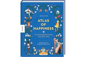 Atlas of Happiness: 50 Glücksgeheimnisse aus aller Welt (Lagom, Hygge)