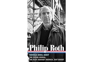 Philip Roth: Novels 2001-2007 (LOA #236): The Dying Animal / The Plot Against America / Exit Ghost: 8