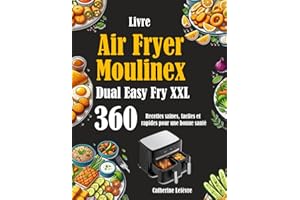 Livre Air Fryer Moulinex Dual Easy Fry XXL: 360 Recettes saines, faciles et rapides pour une bonne santé