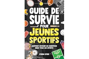Guide de Survie pour Jeunes Sportifs: Comment Devenir un Champion dans Tous les Sports | Objectifs, Force Mentale, Travail d'Équipe, Discipline, Nutrition, Prévention et Bien Plus Encore !