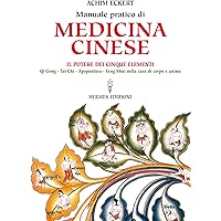 Manuale pratico di medicina cinese. Il potere dei cinque elementi. Qi gong, Tai Chi, agopuntura, feng shui nella cura del cor