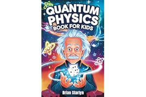 Quantum Physics Book for Kids: Exploring the Science, Secrets, and Surprises of the Invisible Universe (Space Books for Curious Kids)