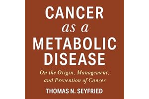 Cancer as a Metabolic Disease: On the Origin, Management, and Prevention of Cancer