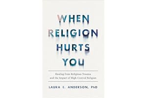 When Religion Hurts You – Healing from Religious Trauma and the Impact of High–Control Religion