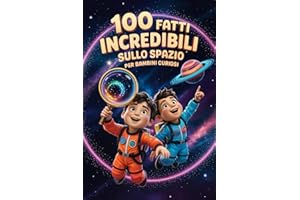 100 Fatti Incredibili sullo Spazio per Bambini Curiosi: Esplora l'Universo con Curiosità Affascinanti e Sorprendenti!