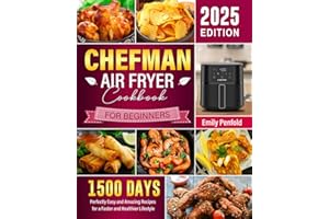 Chefman Air Fryer Cookbook for Beginners 2025: 1500 Days Perfectly Easy and Amazing Recipes for a Faster and Healthier Lifestyle