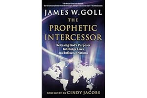 The Prophetic Intercessor: Releasing God'S Purposes To Change Lives And Influence Nations