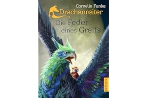 Drachenreiter 2. Die Feder eines Greifs: Die fabelhafte Fortsetzung der Buch-Reihe um die atmosphärische Welt der Drachen von Bestseller-Autorin Cornelia Funke ab 10 Jahren