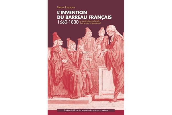 L'invention du barreau français 1660-1830: La construction nationale d'un groupe professionnel