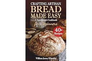 Crafting Artisan Bread Made Easy: A Sourdough Cookbook for Beginners (UK Edition – Full Colour)