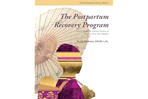 The Postpartum Recovery Program: How to Adapt the Ancient Practice of Zuo Yue Zi to Your Patients