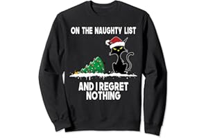 FUNNY CAT KNOCKING OVER CHRISTMAS TREE XMAS SHIRT On The Naughty List And I Regret Nothing Black Cat Christmas Sweatshirt