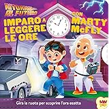 Ritorno al futuro. Imparo a leggere le ore. Ediz. a colori