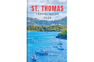 ST. THOMAS TRAVEL GUIDE 2024: A COMPLETE GUIDE TO EXPLORING U.S VIRGIN ISLANDS; BEACHES, ROMANTIC VACATIONS, CULTURE AND FESTIVAL, ADVENTURES AND TIMELESS CHARM.