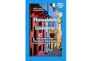 Reiseführer Thessaloniki Städtetrip: Reiseführer mit 100 Insidertipps in und um Thessaloniki mit Chalkidiki und Tagestouren, Geheimtipps, City Walks, Highlights, Sehenswürdigkeiten, QR- Codes