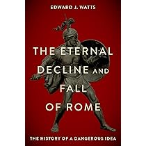 Buy The Eternal Decline and Fall of Rome: The History of a