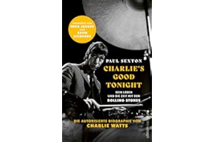 CHARLIE'S GOOD TONIGHT: Die autorisierte Biographie von Charlie Watts | Der Drummer der Rolling Stones - Vorworte von Mick Jagger und Keith Richards