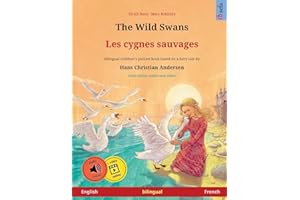 The Wild Swans – Les cygnes sauvages (English – French). Based on a fairy tale by Hans Christian Andersen: Bilingual children's book with mp3 audiobook for download, age 4-6 and up