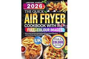 The Quick Air Fryer Cookbook with Full-Colour Images UK: Easy-to-Make, Delicious and Energy-saving Recipes Book for Beginners with Tips & Tricks to Fry, Grill, and Bake