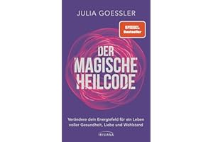 Der Magische Heilcode: Verändere dein Energiefeld für ein Leben voller Gesundheit, Liebe und Wohlstand - Spiegel-Bestseller