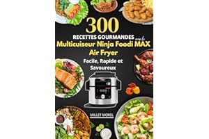 300 Recettes Gourmandes avec le Multicuiseur Ninja Foodi MAX Air Fryer : Facile, Rapide et Savoureux