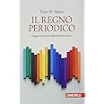 Il regno periodico. Viaggio nel mondo degli elementi chimici