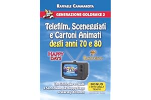 GENERAZIONE GOLDRAKE 2. TELEFILM, SCENEGGIATI E CARTONI ANIMATI DEGLI ANNI 70 E 80: Da Goldrake e Heidi a Sandokan, da Happy Days a Starsky & Hutch