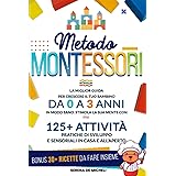 Metodo Montessori: La Miglior Guida per Crescere il tuo Bambino da 0 a 3 Anni in modo Sano. Stimola la sua Mente con 125+ Att