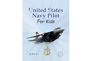United States Navy Pilot - For Kids!: How To Become a Navy Pilot (The Kidsbooks Leadership for Kids Navy Aviator Series, Band 3)