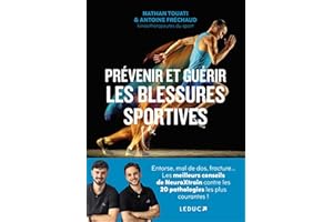 Prévenir et guérir les blessures sportives: Entorse, mal de dos, fracture... : Les meilleurs conseils de NeuroXtrain contre les 20 pathologies les plus courantes !