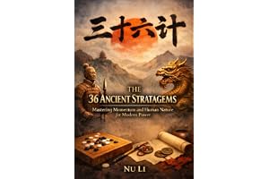 The 36 Ancient Stratagems: Mastering Momentum and Human Nature for Modern Power